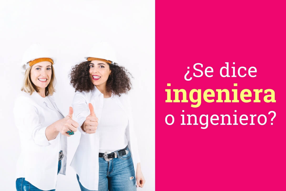 ¿Se dice ingeniera o ingeniero?